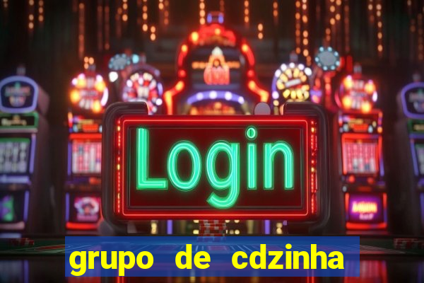 grupo de cdzinha no whatsapp